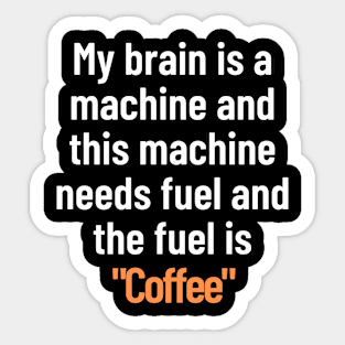 The Fuel Is Coffee - Coffee Lover Design Sticker